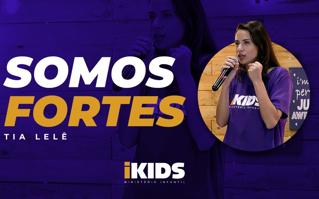 Somos fortes! – Tia Lelê (02 a 05 anos) 26/03/2020