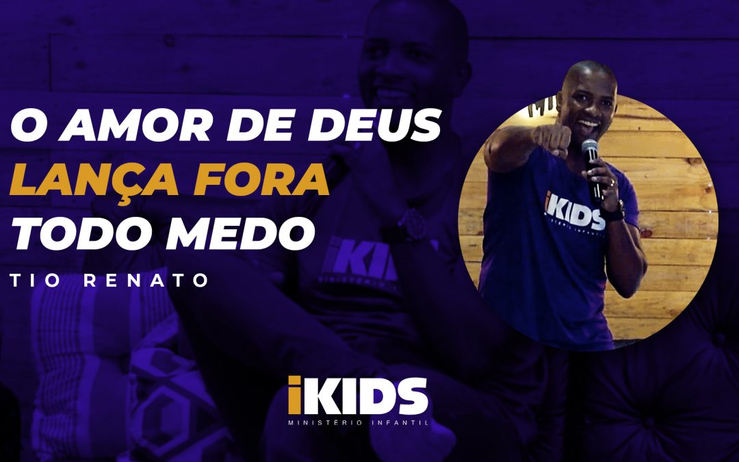 O Amor de Deus Lança Fora Todo Medo – Tio Renato (06 a 10 anos) 29/03/2020