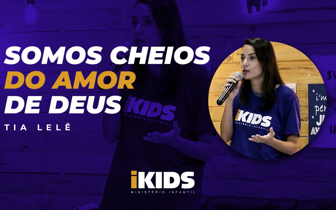 Somos Cheios do Amor de Deus – Tia Lelê (02 a 05 anos) 29/03/2020