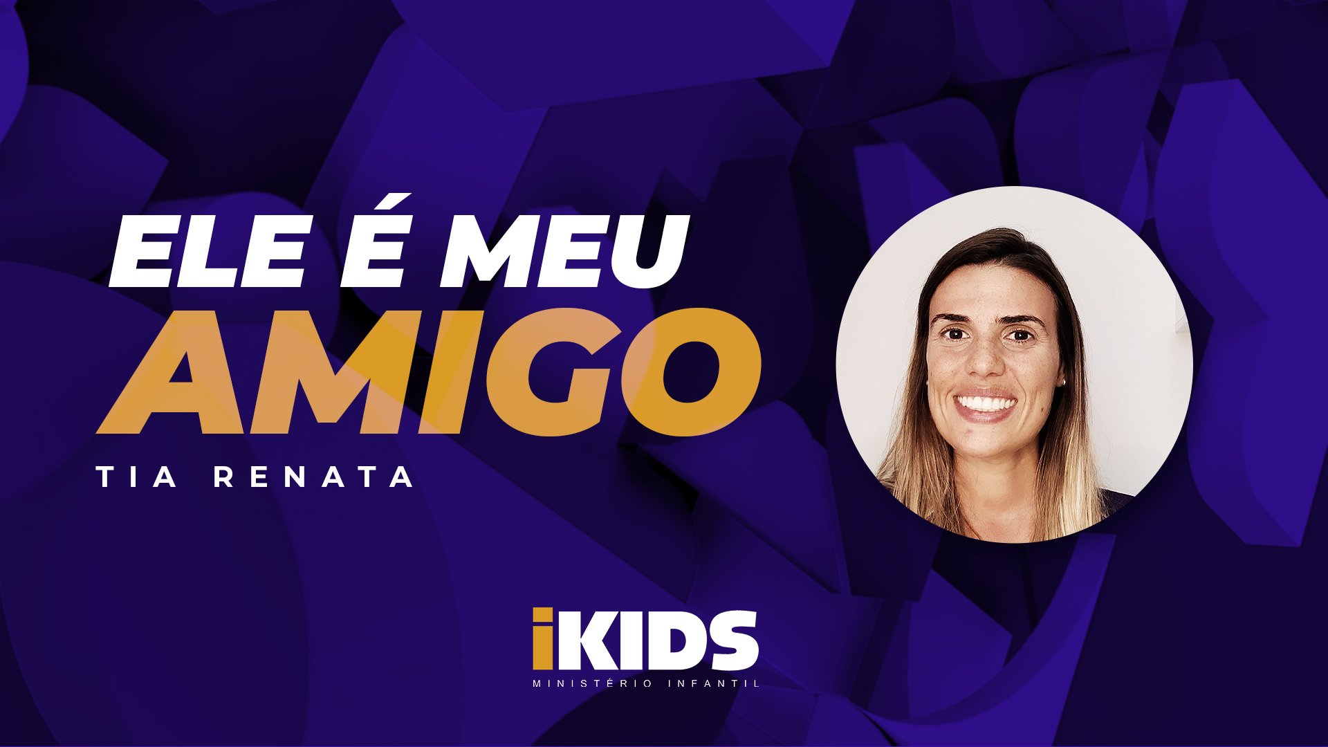 Ele é Meu Amigo – Tia Renata (6 a 10 anos) 16/04/2020