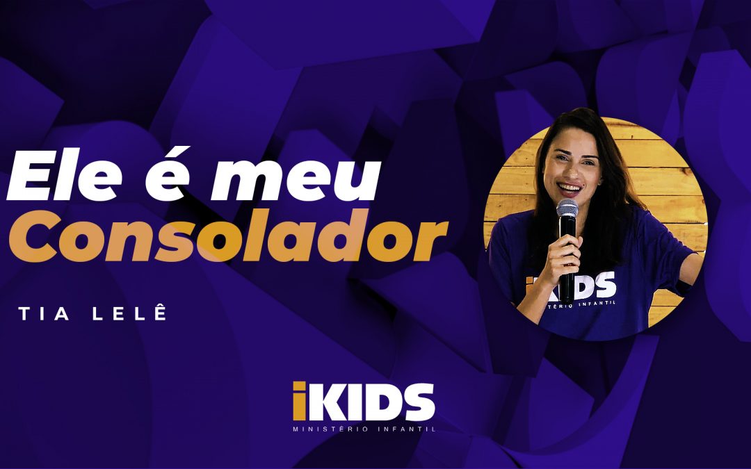 Ele é Meu Consolador – Tia Lelê (6 a 10 anos) 19/04/2020
