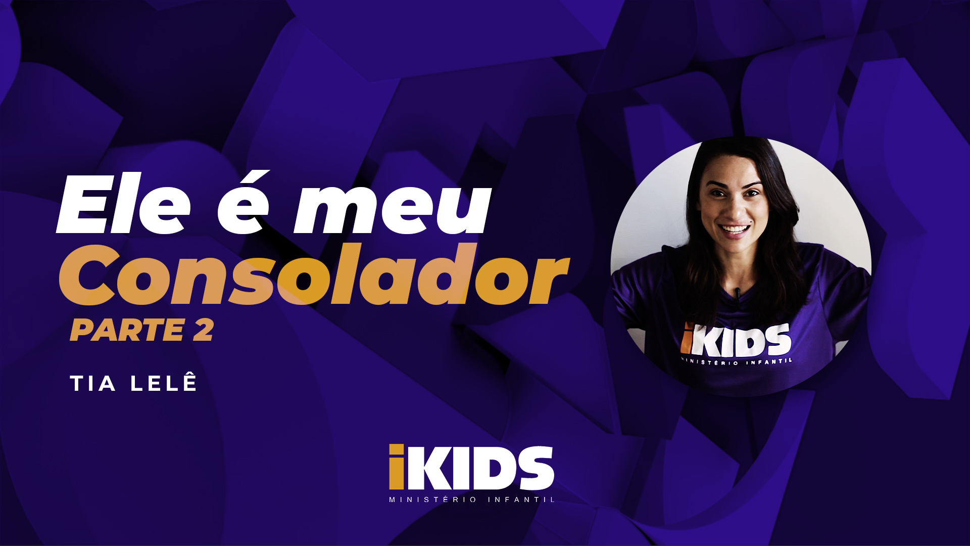 Ele é Meu Consolador (Parte 2) – Tia Lelê (2 a 5 anos) 23/04/2020
