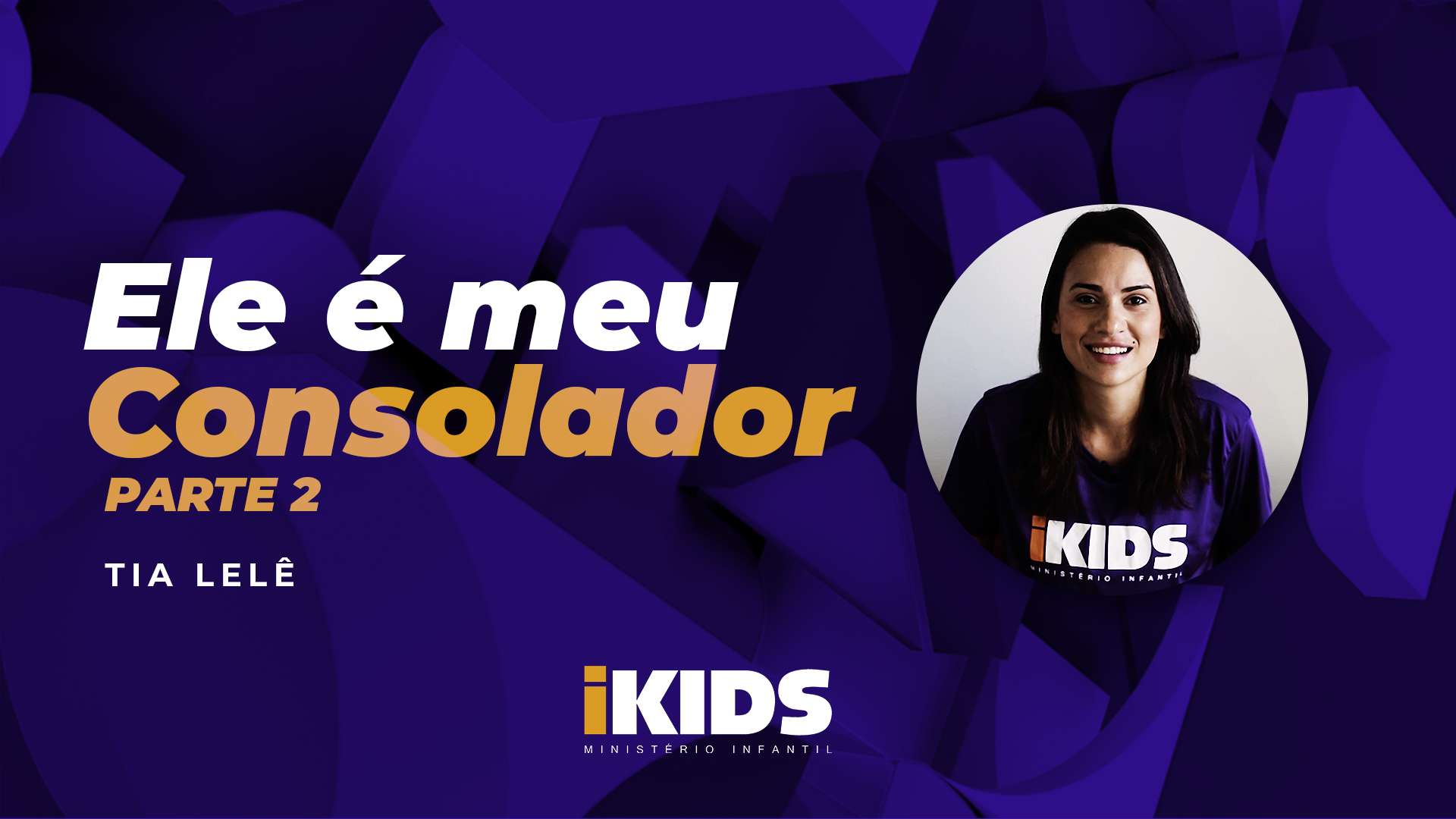 Ele é Meu Consolador (Parte 2) – Tia Lelê (6 a 10 anos) 23/04/2020