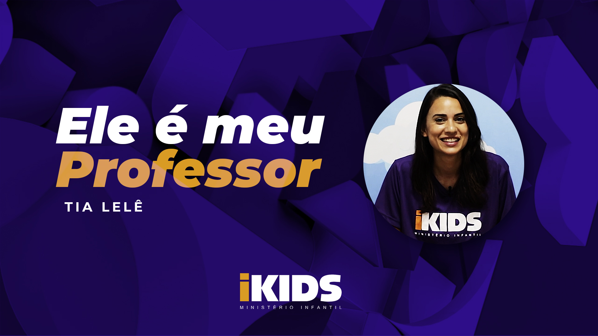 Ele é Meu Professor – Tia Lelê (2 a 5 anos) 26/04/2020