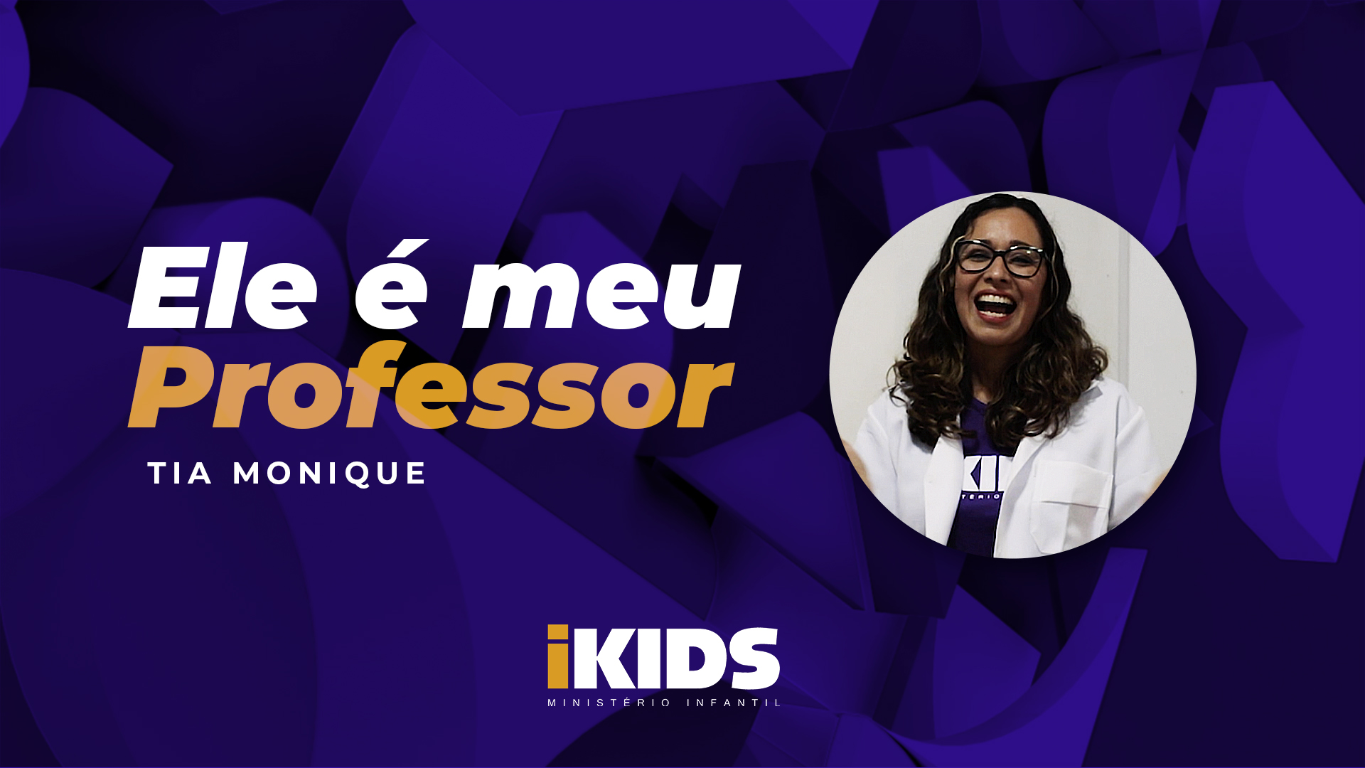 Ele é Meu Professor – Tia Monique (6 a 10 anos) 26/04/2020