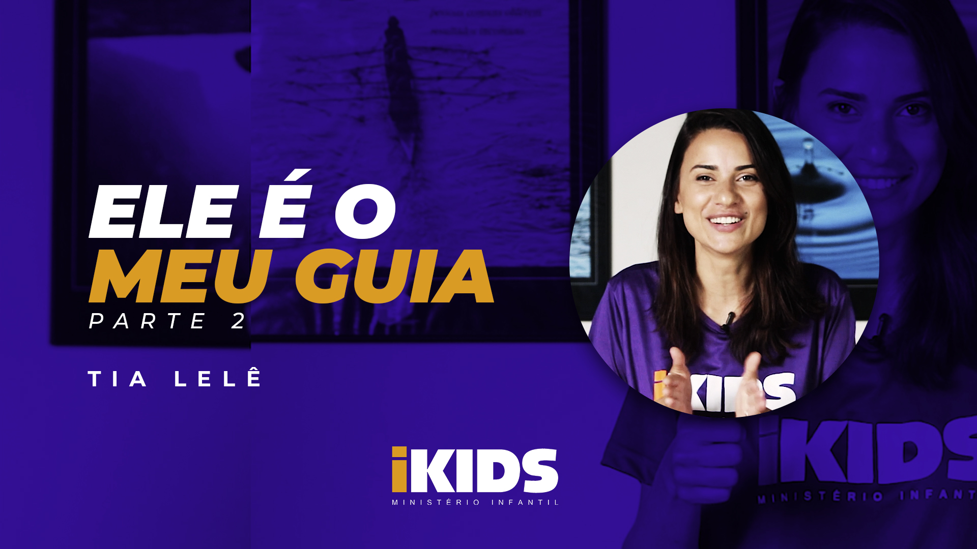 Ele é Meu Guia (Parte 2) – Tia Lelê (02 a 05 anos) 09/04/2020