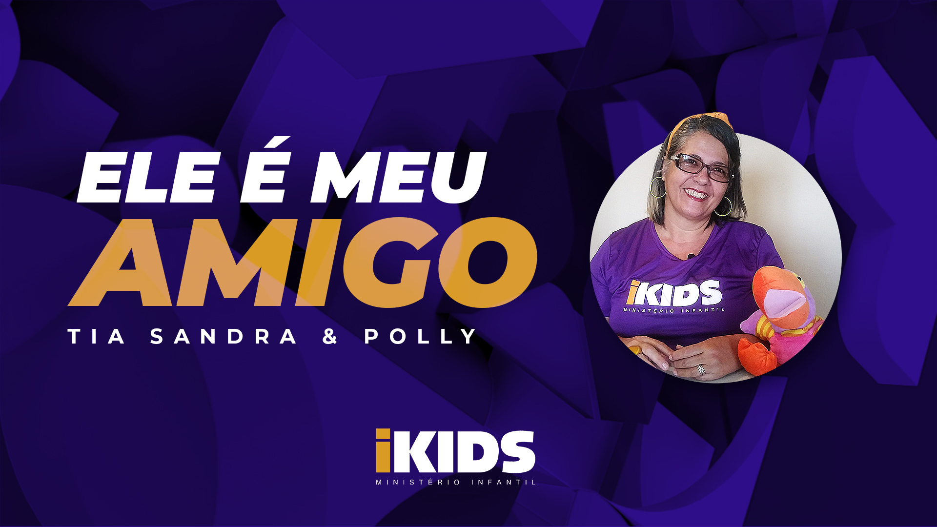 Ele é Meu Amigo – Tia Sandra (2 a 5 anos) 16/04/2020