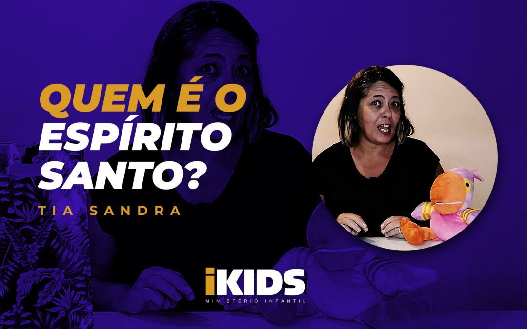 Quem é o Espírito Santo? – Tia Sandra (02 a 05 anos) 02/04/2020