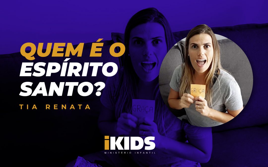 Quem é o Espírito Santo? – Tia Renata (06 a 10 anos) 02/04/2020