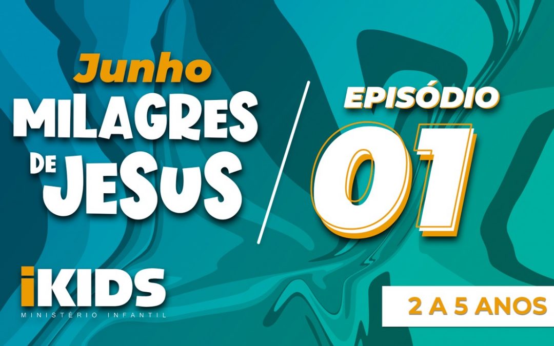 Milagres de Jesus Episódio 1 – (2 a 5 anos) 06/06/2020
