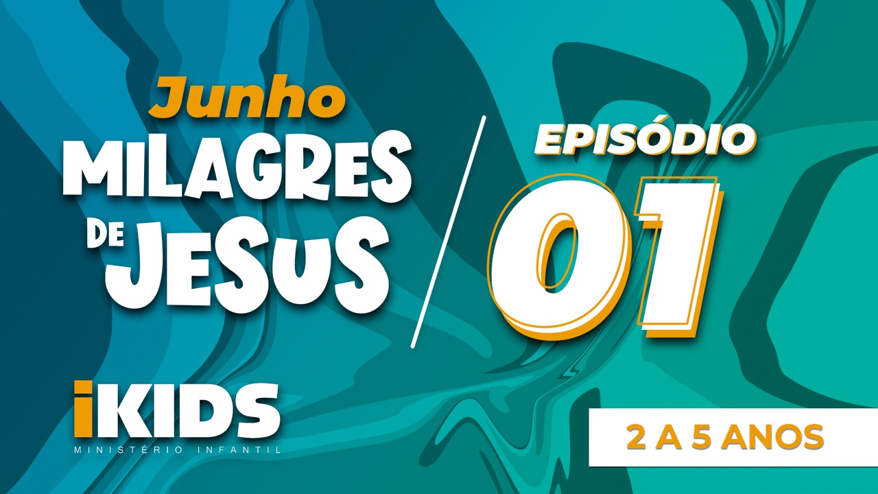 Milagres de Jesus Episódio 1 – (2 a 5 anos) 06/06/2020