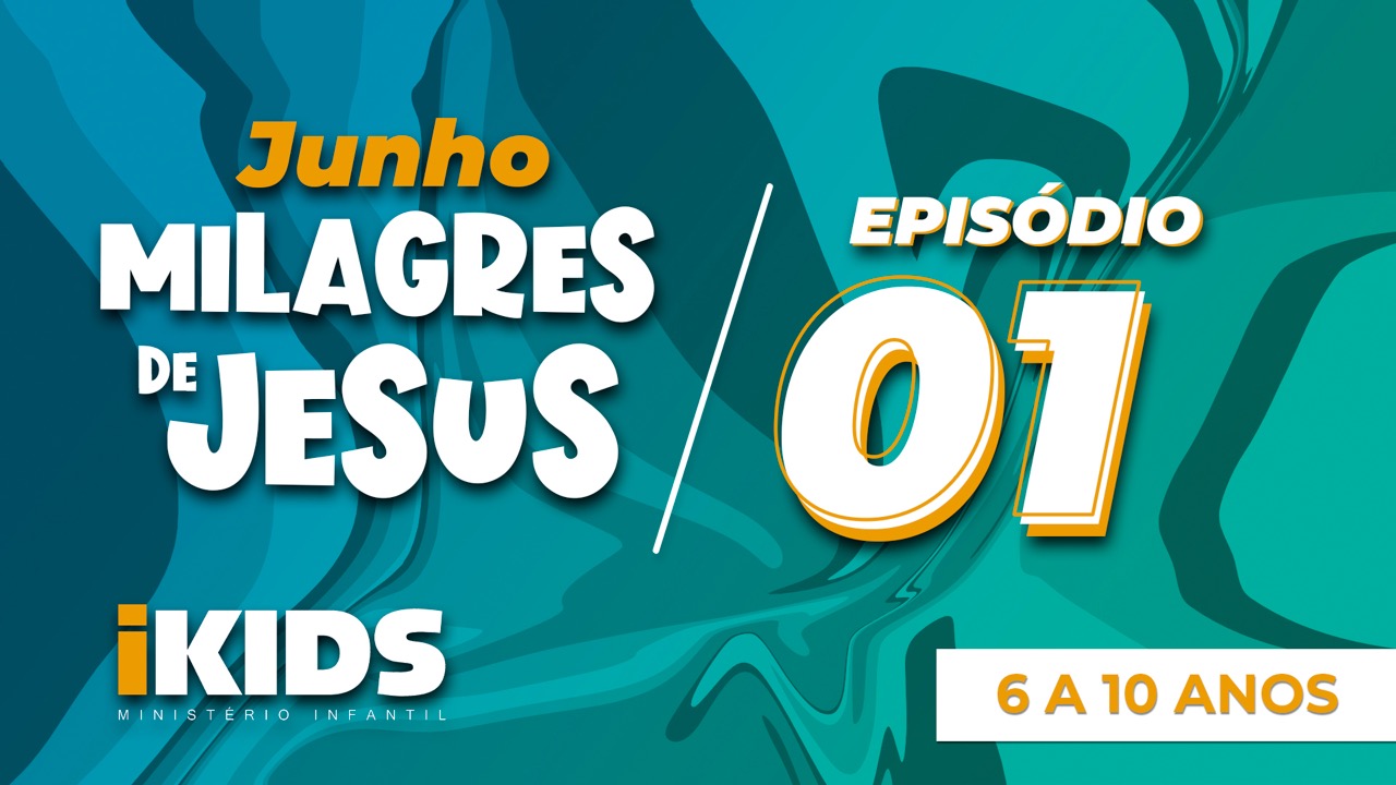 Milagres de Jesus Episódio 1 – (6 a 10 anos) 06/06/2020